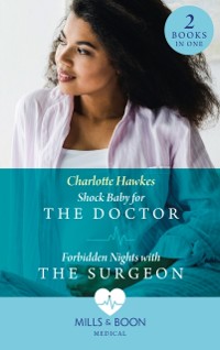 Cover Shock Baby For The Doctor / Forbidden Nights With The Surgeon: Shock Baby for the Doctor (Billionaire Twin Surgeons) / Forbidden Nights with the Surgeon (Billionaire Twin Surgeons) (Mills & Boon Medical)