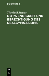 Cover Notwendigkeit und Berechtigung des Realgymnasiums