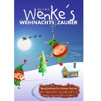 Cover Wenkes Weihnachtszauber - Weihnachtsgeschichten für kleine Herzen über Abenteuer, Freundschaft und Magie aus dem Wichteldorf.