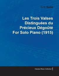 Cover Les Trois Valses DistinguÃ©es Du PrÃ©cieux DÃ©goÃ»tÃ© by Erik Satie for Solo Piano (1915)