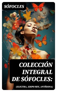 Cover Colección integral de Sófocles: (Electra, Edipo Rey, Antígona)