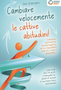 Cover Cambiare velocemente le cattive abitudini!: Sviluppa un'enorme autodisciplina, senza rimandare mai più i buoni propositi, ... per una vita ricca di motivazione, gioia di vivere e successo (con workbook)