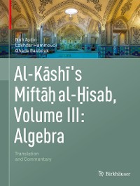 Cover Al-Kashi's Miftah al-Hisab, Volume III: Algebra