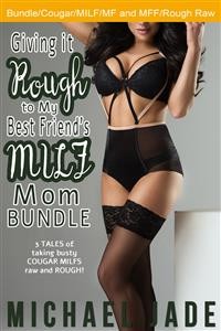 Cover Giving it Rough to My Best Friend's MILF Mom Bundle