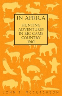 Cover In Africa - Hunting Adventures in Big Game Country (1910)