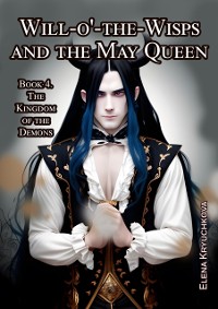 Cover Will-o'-the-Wisps and the May Queen. Book 4. The Kingdom of the Demons