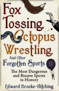 Cover Fox Tossing, Octopus Wrestling and Other Forgotten Sports