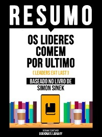 Cover Resumo - Os Lideres Comem Por Ultimo (Leaders Eat Last) - Baseado No Livro De Simon Sinek