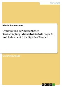 Cover Optimierung der betrieblichen Wertschöpfung. Materialwirtschaft, Logistik und Industrie 4.0 im digitalen Wandel