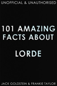 Cover 101 Amazing Facts about Lorde