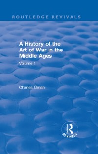Cover Routledge Revivals: A History of the Art of War in the Middle Ages (1978)