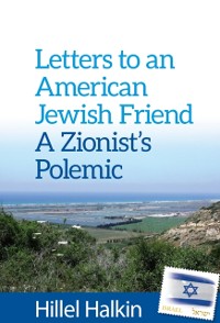 Cover Letters to an American Jewish Friend : a Zionist's Polemic