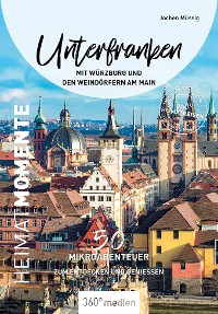 Cover Unterfranken mit Würzburg und den Weindörfern am Main – HeimatMomente