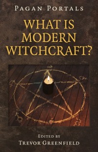 Cover Pagan Portals - What is Modern Witchcraft?