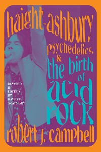 Cover Haight-Ashbury, Psychedelics, and the Birth of Acid Rock