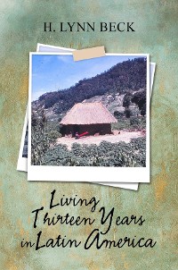 Cover Living Thirteen Years in Latin America