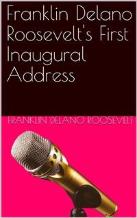 Cover Inaugural Address of Franklin Delano Roosevelt / Given in Washington, D.C. March 4th, 1933