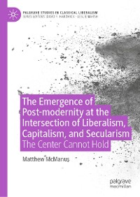 Cover The Emergence of Post-modernity at the Intersection of  Liberalism, Capitalism, and Secularism