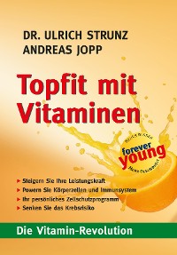 Cover Topfit mit Vitaminen. Die Vitamin Revolution. Was Sie schon immer über Vitamin wissen wollten. Antiaging. Immunsystem stärken. Fitter Stoffwechsel. Besserer Zellschutz. Seltener krank.