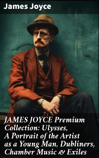 Cover JAMES JOYCE Premium Collection: Ulysses, A Portrait of the Artist as a Young Man, Dubliners, Chamber Music & Exiles