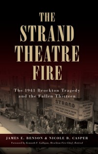 Cover Strand Theatre Fire: The 1941 Brockton Tragedy and the Fallen Thirteen