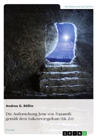 Cover Die Auferstehung Jesu von Nazareth gemäß dem Lukasevangelium (Lk 24)