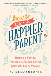 Cover How to be a Happier Parent