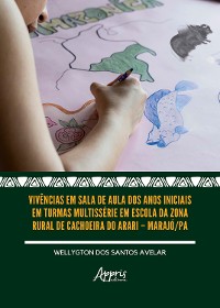 Cover Vivências em Sala de Aula dos Anos Iniciais em Turmas Multissérie em Escola da Zona Rural de Cachoeira do Arari – Marajó/PA