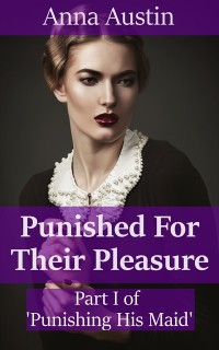 Cover Punished For Their Pleasure (Book 1 of &quote;Spanking His Maid&quote;)