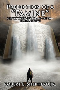 Cover Prediction of a Famine for the WORD of God and TRUTH- in the Last Days