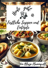 Cover Heute gibt es – Festliche Suppen und Eintöpfe für den Winter