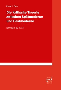 Cover Die Kritische Theorie zwischen Spätmoderne und Postmoderne: Nostalgie als Kritik