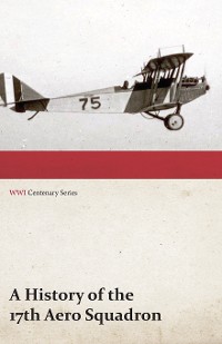 Cover A History of the 17th Aero Squadron - Nil Actum Reputans Si Quid Superesset Agendum, December, 1918 (WWI Centenary Series)