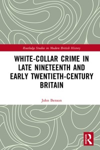 Cover White-Collar Crime in Late Nineteenth and Early Twentieth-Century Britain