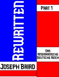 Cover Das Amerikanische Deutsche Reich: Rewritten - Part 1
