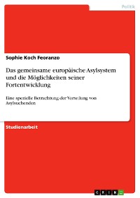 Cover Das gemeinsame europäische Asylsystem und die Möglichkeiten seiner Fortentwicklung