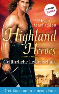 Cover Highland Heroes - Gefährliche Leidenschaft: Drei Romane in einem eBook