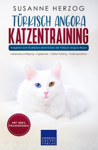 Cover Türkisch Angora Katzentraining - Ratgeber zum Trainieren einer Katze der Türkisch Angora Rasse
