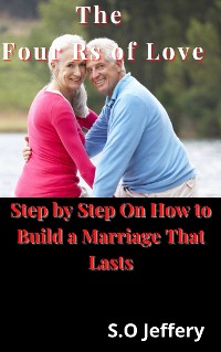 Cover The Four Rs of Love: (Step by Step On How to Build a Marriage That Lasts)