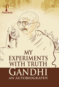 Cover My Experiments With Truth: Gandhi An Autobiography