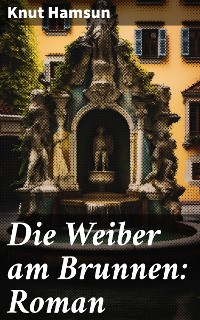 Cover Die Weiber am Brunnen: Roman