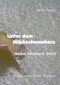 Cover Unter dem Milchschaumherz: Haiku-Jahrbuch 2014