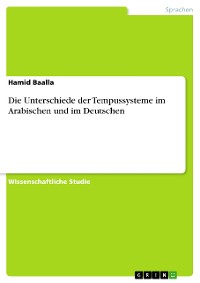 Cover Die Unterschiede der Tempussysteme im Arabischen und im Deutschen