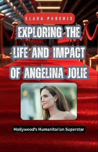 Cover Exploring the Life and Impact of Angelina Jolie