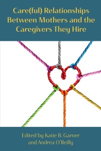 Cover Care(ful) Relationships between Mothers and the Caregivers They Hire