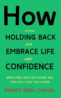 Cover How to Stop Holding Back and Embrace Life with Confidence