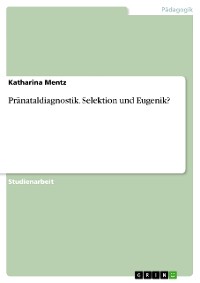 Cover Pränataldiagnostik. Selektion und Eugenik?