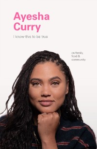 Cover I Know This to Be True: Ayesha Curry