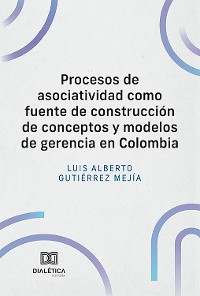 Cover Procesos de asociatividad como fuente de construcción de conceptos y modelos de gerencia en Colombia