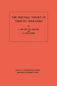 Cover The Spectral Theory of Toeplitz Operators. (AM-99), Volume 99
